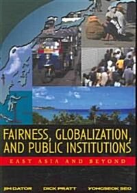 Fairness, Globalization, and Public Institutions: East Asia and Beyond (Paperback)