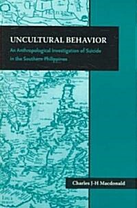 Uncultural Behavior: An Anthropological Investigation of Suicide in the Southern Philippines (Paperback)