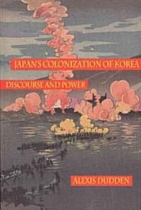 Japans Colonization of Korea: Discourse and Power (Paperback)
