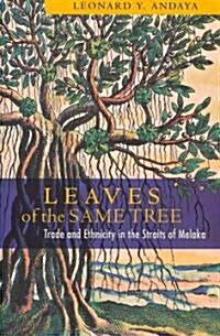Leaves of the Same Tree: Trade and Ethnicity in the Straits of Melaka (Hardcover, New)