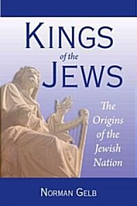 Kings of the Jews: The Origins of the Jewish Nation (Paperback)