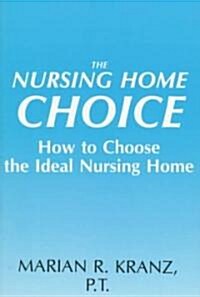 The Nursing Home Choice: How to Choose the Ideal Nursing Home (Paperback)