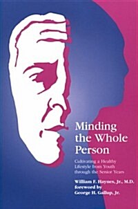 Minding the Whole Person: Cultivating a Healthy Lifestyle from Youth Through the Senior Years (Paperback)