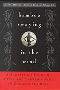 Bamboo Swaying in the Wind: A Survivors Story of Faith and Imprisonment in Communist China (Hardcover)