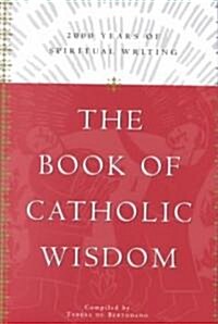 The Book of Catholic Wisdom: 2000 Years of Spiritual Writing (Hardcover)
