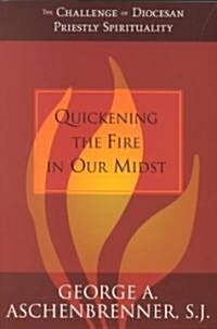 Quickening the Fire in Our Midst: The Challenge of Diocesan Priestly Spirituality (Paperback)