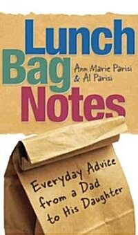 Lunch Bag Notes: Everyday Advice from a Dad to His Daughter (Paperback, First Edition)