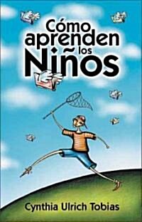 Como Aprenden Los Ninos: Como Descubrir Los Puntos Fuertes de Su Hijo Para Poder Ensenarle Mejor (Paperback)