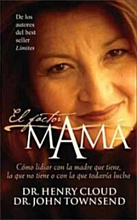 El Factor Mam? C?o Lidiar Con La Madre Que Tiene, La Que No Tiene O Con La Que Todav? Lucha (Paperback)