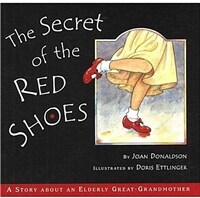 (The)Secret of the Red Shoes: (A)Story About an Elderly Great-grandmother