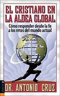 El Cristiano en la Aldea Global: Como Responder Desde la Fe A los Retos del Mundo Actual (Paperback)