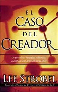 El Caso del Creador: Un Periodista Investiga Evidencias Cient?icas Que Apuntan Hacia Dios. (Paperback)
