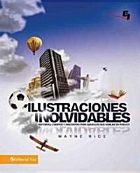 Ilustraciones Inolvidables: Historias, cuentos y an?dotas para aquellos que hablan en p?lico = Unforgettables Pictures (Paperback)