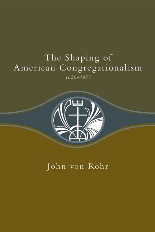 Shaping of American Congregationalism 1620-1957 (Paperback)