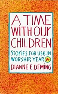 A Time with Our Children: Stories for Use in Worship, Year A (Paperback)