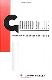 Gathered by Love: Worship Resources for Year C (Paperback)