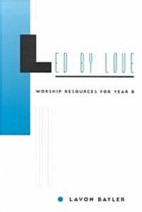 Led by Love - Worship Resources for Year B (Paperback)