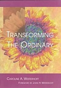 Transforming the Ordinary (Paperback)