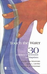 Touch the Water: 30 Childrens Sermons on Baptism (Paperback)