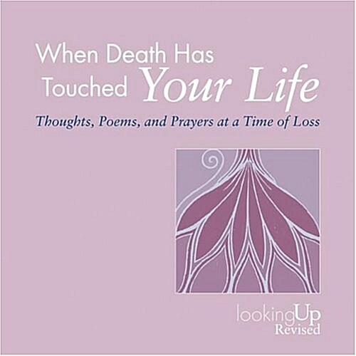 When Death Has Touched Your Life: Thoughts, Poems, and Prayers at a Time of Loss (Paperback, Revised)
