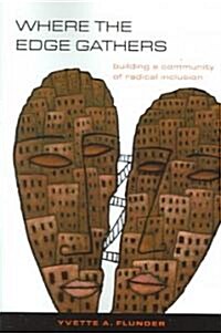 Where the Edge Gathers:: Building a Community of Radical Inclusion (Paperback)