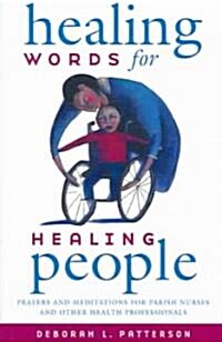 Healing Words for Healing People: Prayers and Meditations for Parish Nurses and Other Health Professionals (Paperback)