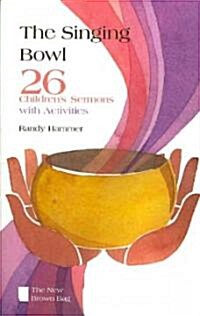 The Singing Bowl: 26 Childrens Sermons with Activities (Paperback)