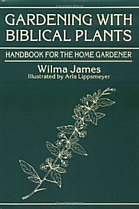 Gardening with Biblical Plants: Handbook for the Home Gardener (Hardcover)