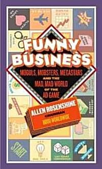 Funny Business: Moguls, Mobsters, Megastars, and the Mad, Mad World of the Ad Game (Hardcover)