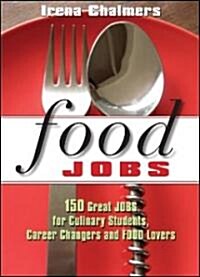 Food Jobs: 150 Great Jobs for Culinary Students, Career Changers and Food Lovers (Paperback)