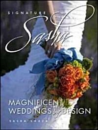 Signature Sasha: Magnificent Weddings by Design (Hardcover)