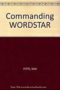 Commanding Wordstar Professional Release 4.0 (Paperback, 1st)