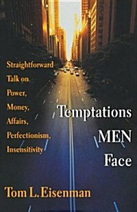 Temptations Men Face: Straightforward Talk on Power, Money, Affairs, Perfectionism, Insensitivity (Paperback)