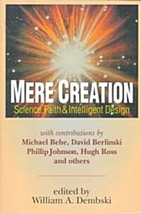 Mere Creation: Science, Faith Intelligent Design (Paperback)