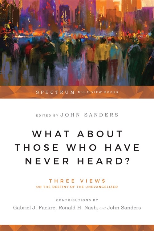 What about Those Who Have Never Heard?: Human Nature & the Crisis in Ethics (Paperback)