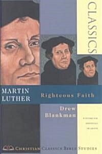 Martin Luther: Righteous Faith (Paperback)