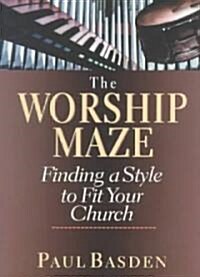 Worship Maze: Finding a Style to Fit Your Church (Paperback, Special)