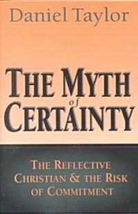 The Myth of Certainty: The Reflective Christian the Risk of Commitment (Paperback)