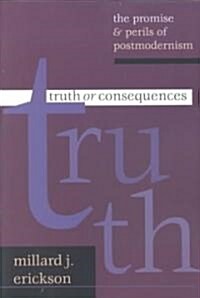 Truth or Consequences: The Promise Perils of Postmodernism (Paperback, Updated Anniver)