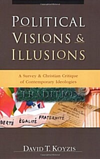 Political Visions & Illusions: A Survey & Christian Critique of Contemporary Ideologies (Paperback)