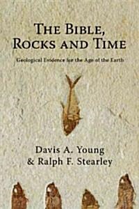 The Bible, Rocks and Time: Geological Evidence for the Age of the Earth (Paperback)