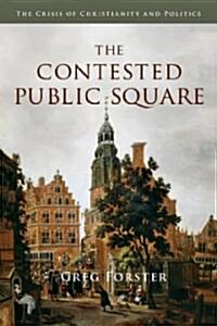 The Contested Public Square: The Crisis of Christianity and Politics (Paperback)