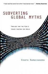 Subverting Global Myths: Theology and the Public Issues Shaping Our World (Hardcover)
