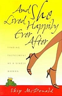 And She Lived Happily Ever After: Finding Fulfillment as a Single Woman (Paperback)