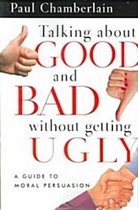 Talking About Good And Bad Without Getting Ugly (Paperback)