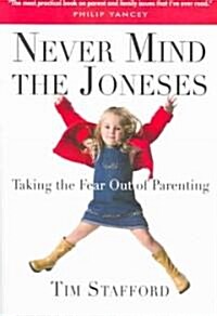 Never Mind the Joneses: Taking the Fear Out of Parenting (Paperback)