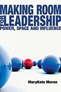 Making Room for Leadership: Power, Space and Influence (Paperback)