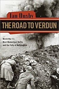 The Road to Verdun: World War Is Most Momentous Battle and the Folly of Nationalism (Hardcover, 1)