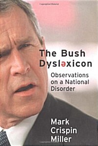 The Bush Dyslexicon: Observations on a National Disorder (Hardcover, First Edition)