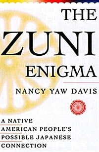 The Zuni Enigma : A Native American Peoples Possible Japanese Connection (Hardcover, 1)